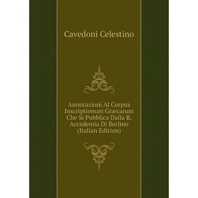 

Книга Annotazioni Al Corpus Inscriptionum Græcarum Che Si Pubblica Dalla R. Accademia Di Berlino (Italian Edition)