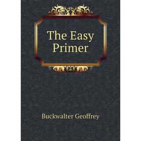 

Книга The Easy Primer. Buckwalter Geoffrey