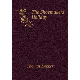 

Книга The Shoemakers Holiday