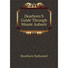 

Книга Dearborn'S Guide Through Mount Auburn