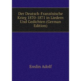 

Книга Der Deutsch-Französische Krieg 1870-1871 in Liedern Und Gedichten (German Edition)