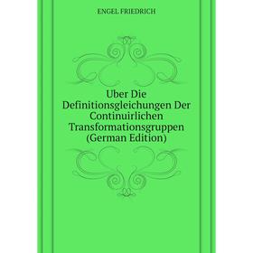 

Книга Uber Die Definitionsgleichungen Der Continuirlichen Transformationsgruppen (German Edition)
