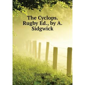 

Книга The Cyclops. Rugby Ed., by A. Sidgwick