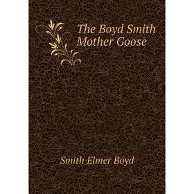 

Книга The Boyd Smith Mother Goose. Smith Elmer Boyd