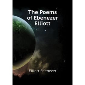 

Книга The Poems of Ebenezer Elliott