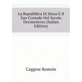 

Книга La Repubblica Di Siena E Il Suo Contado Nel Secolo Decimoterz