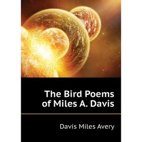 

Книга The Bird Poems of Miles A. Davis