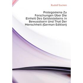 

Книга Prolegomena Zu Forschungen Über Die Einheit Des Geisteslebens in Bewusstsein Und That Der Menschheit