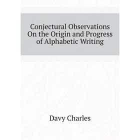 

Книга Conjectural Observations On the Origin and Progress of Alphabetic Writing