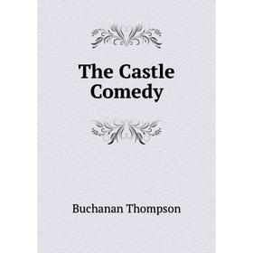 

Книга The Castle Comedy. Buchanan Thompson
