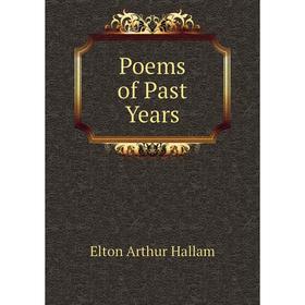 

Книга Poems of Past Years. Elton Arthur Hallam