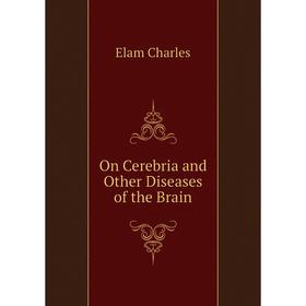 

Книга On Cerebria and Other Diseases of the Brain