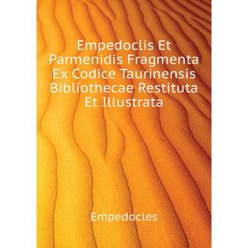 

Книга Empedoclis Et Parmenidis Fragmenta Ex Codice Taurinensis Bibliothecae Restituta Et Illustrata