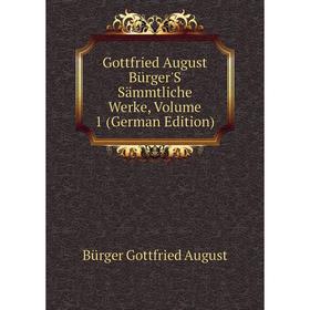 

Книга Gottfried August Bürger'S Sämmtliche Werke, Volume 1 (German Edition)