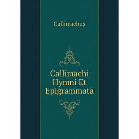 

Книга Callimachi Hymni Et Epigrammata
