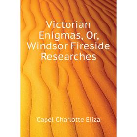 

Книга Victorian Enigmas, Or, Windsor Fireside Researches
