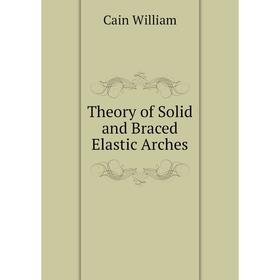 

Книга Theory of Solid and Braced Elastic Arches