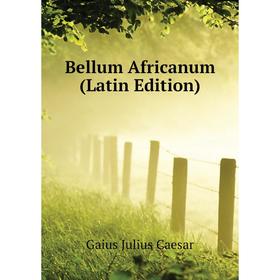 

Книга Bellum Africanum (Latin Edition)