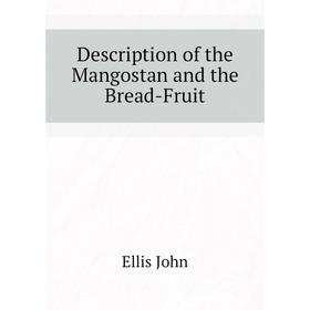 

Книга Description of the Mangostan and the Bread-Fruit