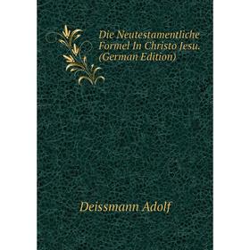 

Книга Die Neutestamentliche Formel In Christo Jesu. (German Edition)