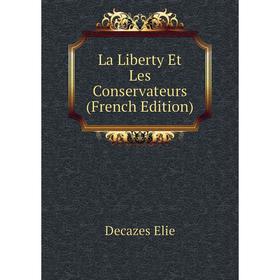 

Книга La Liberty Et Les Conservateurs