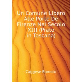 

Книга Un Comune Libero Alle Porte De Firenze Nel Secolo XIII (Prato in Toscana)