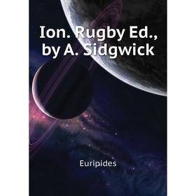 

Книга Ion. Rugby Ed., by A. Sidgwick