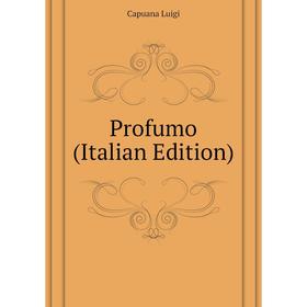 

Книга Profumo (Italian Edition). Capuana Luigi