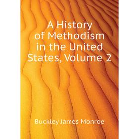 

Книга A History of Methodism in the United States,. Volume 2