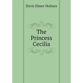 

Книга The Princess Cecilia