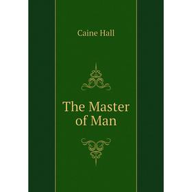 

Книга The Master of Man