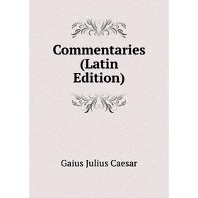 

Книга Commentaries (Latin Edition)