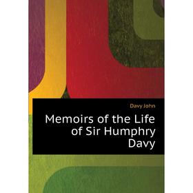 

Книга Memoirs of the Life of Sir Humphry Davy