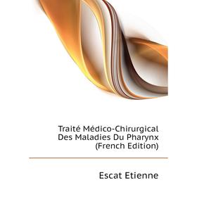

Книга Traité Médico-Chirurgical Des Maladies Du Pharynx (French Edition)