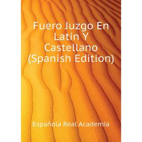

Книга Fuero Juzgo En Latin Y Castellano (Spanish Edition)