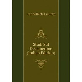 

Книга Studi Sul Decamerone (Italian Edition). Cappelletti Licurgo