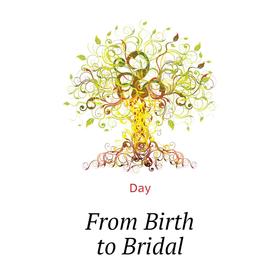 

Книга From Birth to Bridal
