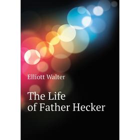 

Книга The Life of Father Hecker