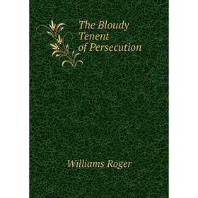 

Книга The Bloudy Tenent of Persecution. Williams Roger