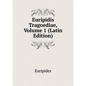 

Книга Euripidis Tragoediae, Volume 1 (Latin Edition)
