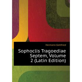 

Книга Sophoclis Tragoediae Septem, Volume 2 (Latin Edition). Hermann Gottfried