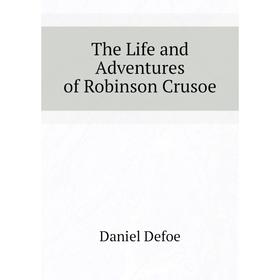 

Книга The Life and Adventures of Robinson Crusoe