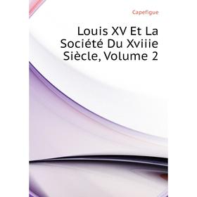 

Книга Louis XV Et La Société Du Xviiie Siècle, Volume 2