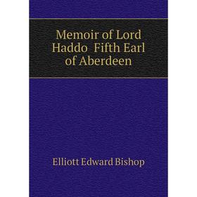

Книга Memoir of Lord Haddo Fifth Earl of Aberdeen