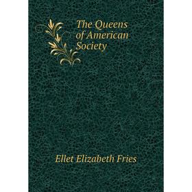 

Книга The Queens of American Society