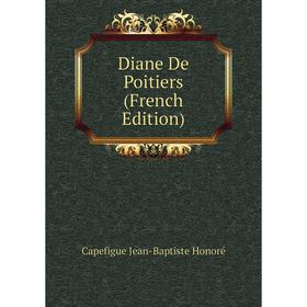 

Книга Diane De Poitiers (French Edition)