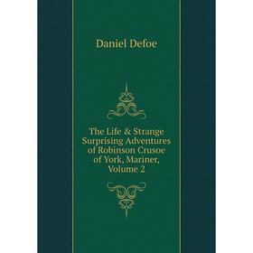 

Книга The Life & Strange Surprising Adventures of Robinson Crusoe of York, Mariner, Volume 2