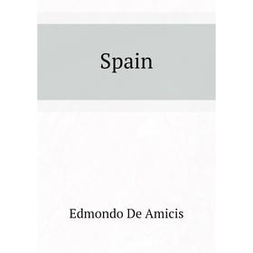

Книга Spain. Edmondo De Amicis