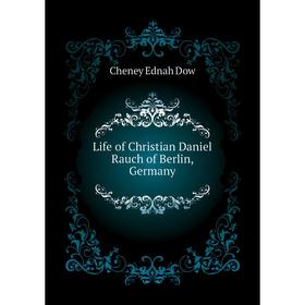 

Книга Life of Christian Daniel Rauch of Berlin, Germany