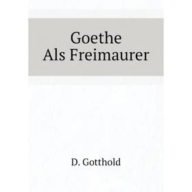 

Книга Goethe Als Freimaurer